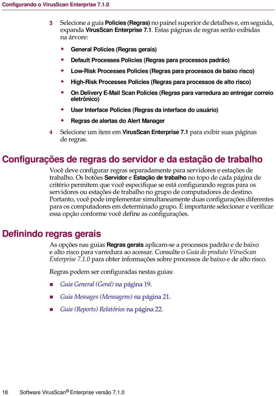 High-Risk Processes Policies (Regras para processos de alto risco)! On Delivery E-Mail Scan Policies (Regras para varredura ao entregar correio eletrônico)!