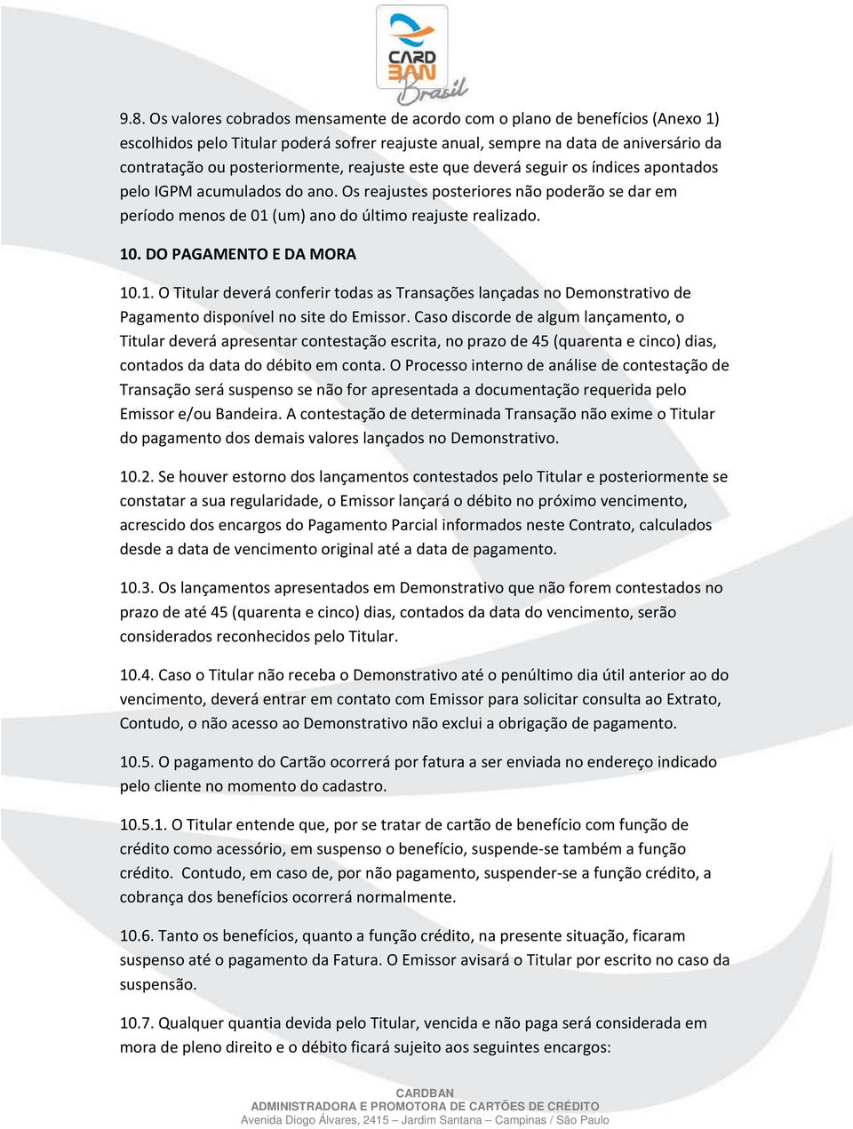 DO PAGAMENTO E DA MORA 10.1. O Titular deverá conferir todas as Transações lançadas no Demonstrativo de Pagamento disponível no site do Emissor.