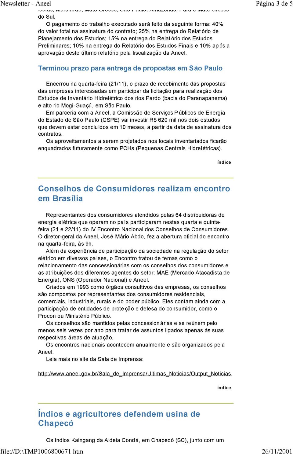 dos Estudos Preliminares; 10% na entrega do Relatório dos Estudos Finais e 10% ap ós a aprovação deste último relatório pela fiscalização da Aneel.