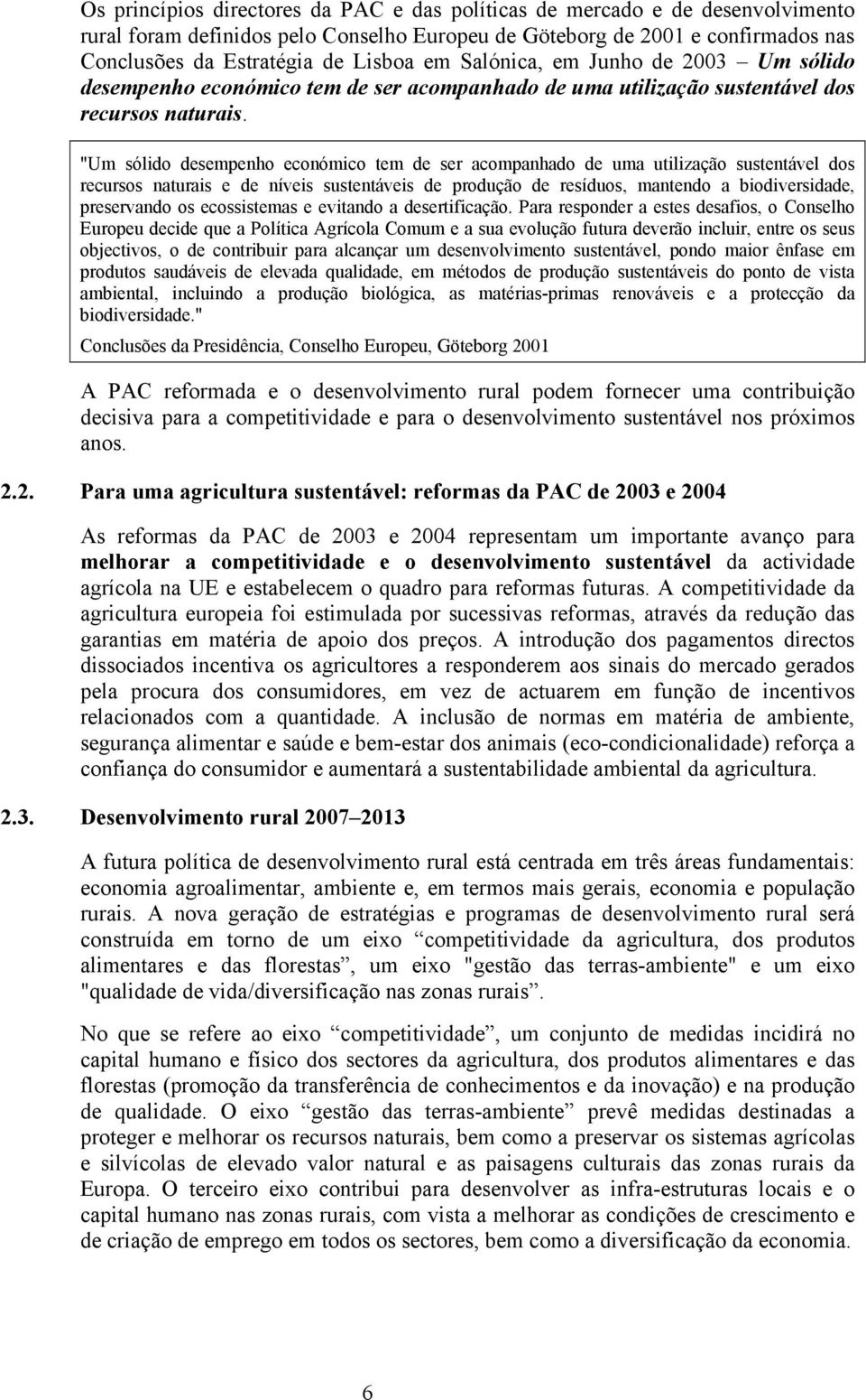 "Um sólido desempenho económico tem de ser acompanhado de uma utilização sustentável dos recursos naturais e de níveis sustentáveis de produção de resíduos, mantendo a biodiversidade, preservando os