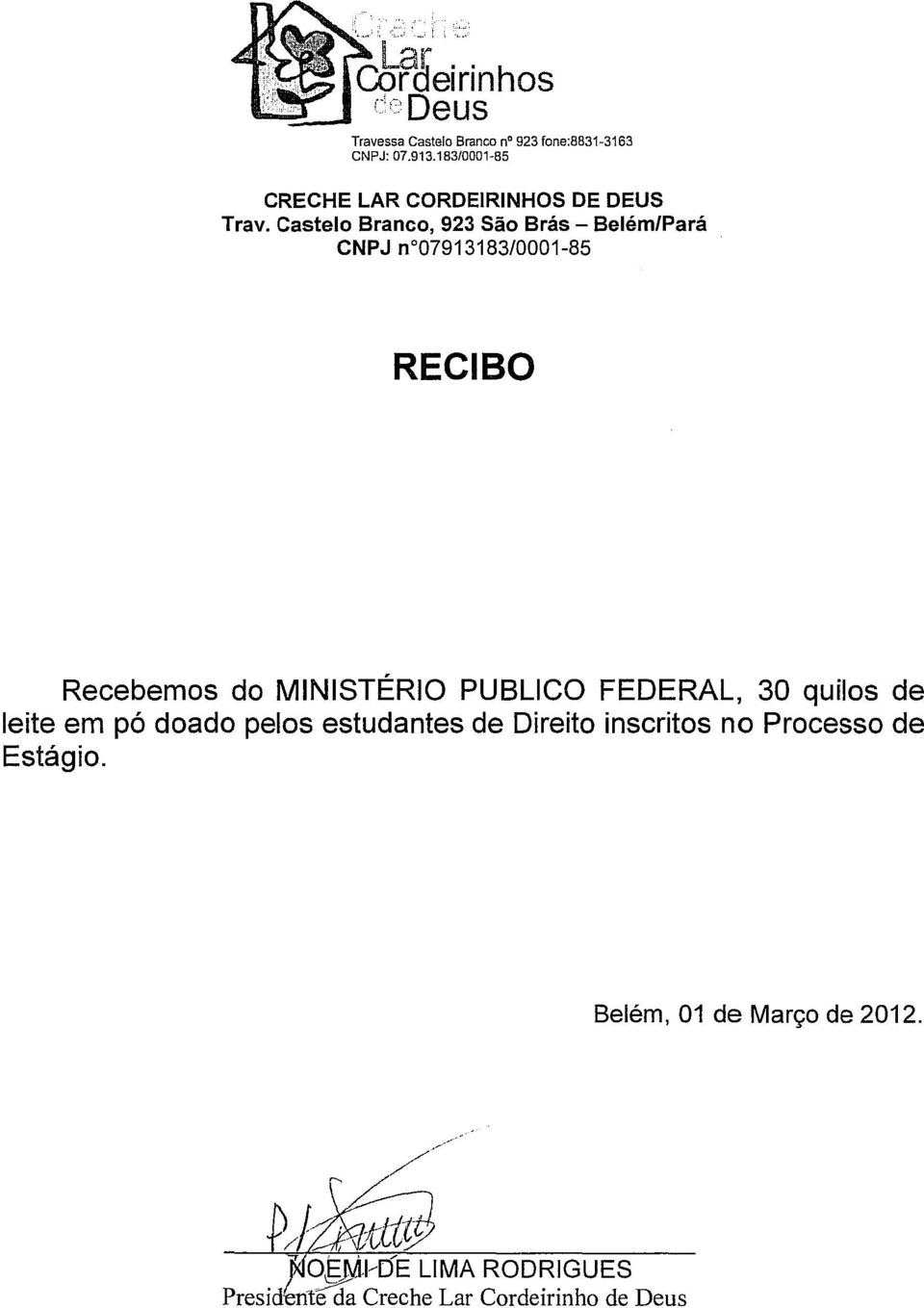 Castelo Branco, 923 São Brás - Belém/Pará CNPJ n007913183/0001-85 Recebemos do MINISTÉRIO PUBLICO