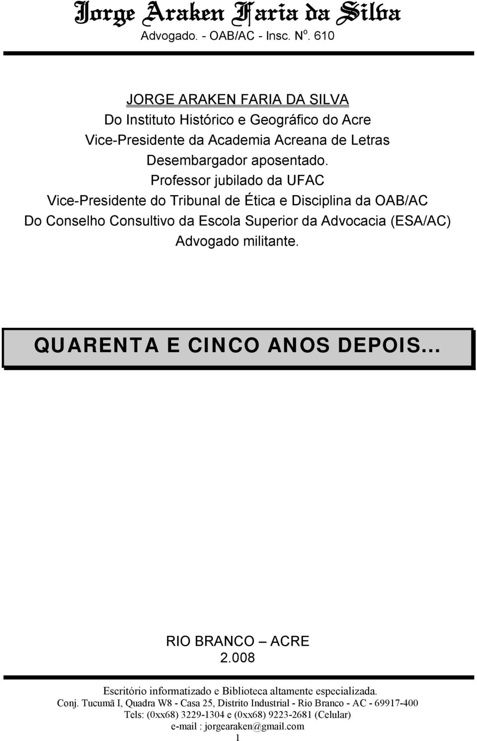 Professor jubilado da UFAC Vice-Presidente do Tribunal de Ética e Disciplina da OAB/AC Do