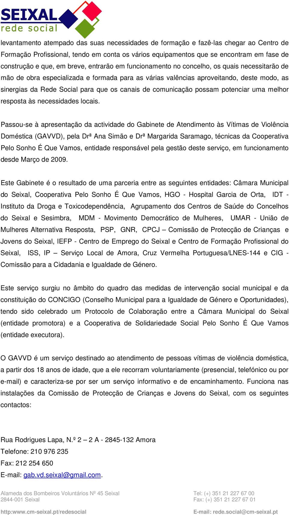 canais de comunicação possam potenciar uma melhor resposta às necessidades locais.