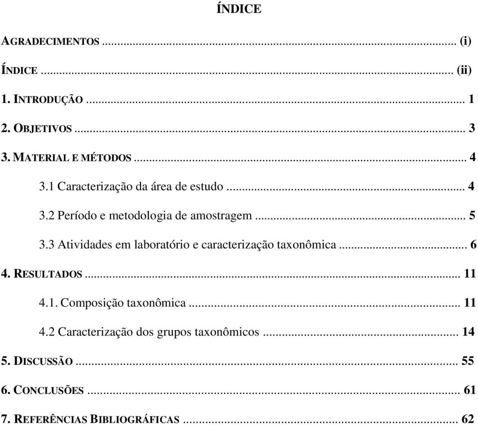 3 Atividades em laboratório e caracterização taxonômica... 6 4. RESULTADOS... 11 4.1. Composição taxonômica.