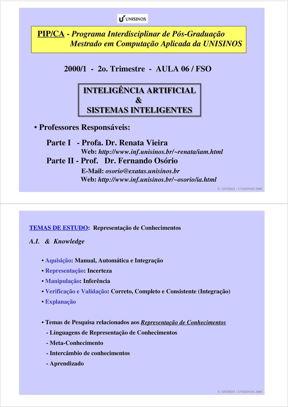 unisinos.br Web: http://www.inf.unisinos.br/~osorio/ia.html TEMAS DE ESTUDO: Representação de Conhecimentos A.I.