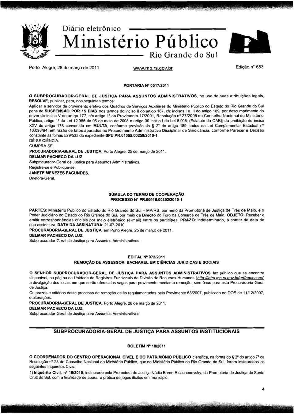 servidor de provimento efetivo dos Quadros de Serviços Auxiliares do Ministério Público do pena de SUSPENSÃO POR 15 DIAS nos termos do inciso 11 do artigo 187, c/c incisos I e 111 do artigo 189, por