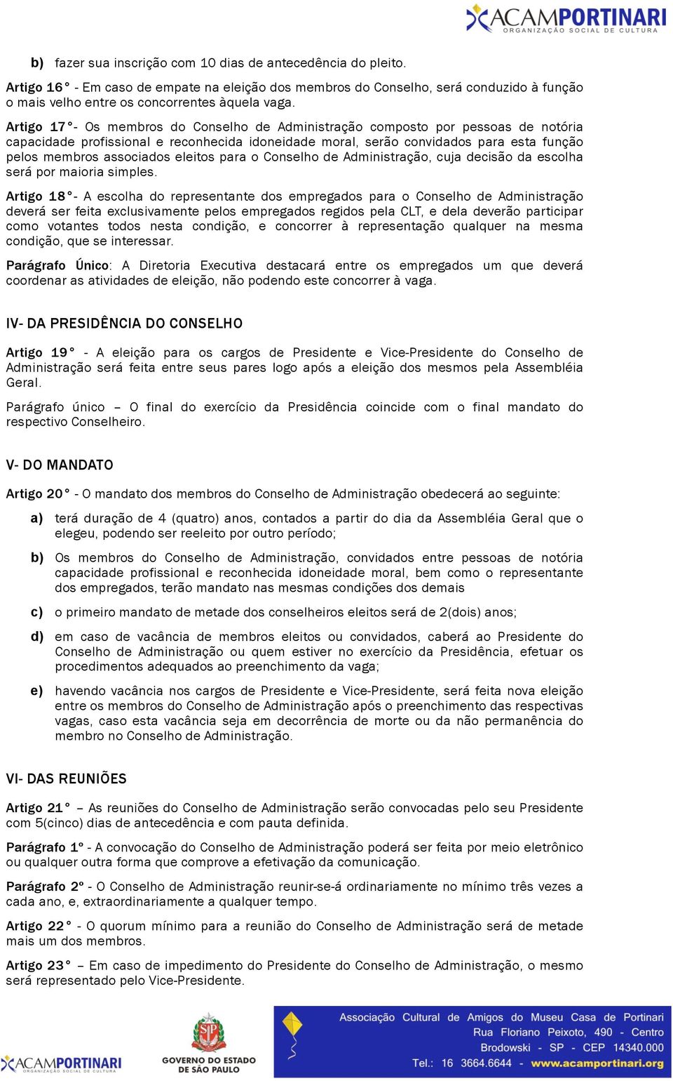 eleitos para o Conselho de Administração, cuja decisão da escolha será por maioria simples.