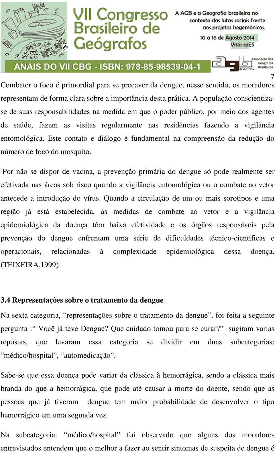 Este contato e diálogo é fundamental na compreensão da redução do número de foco do mosquito.