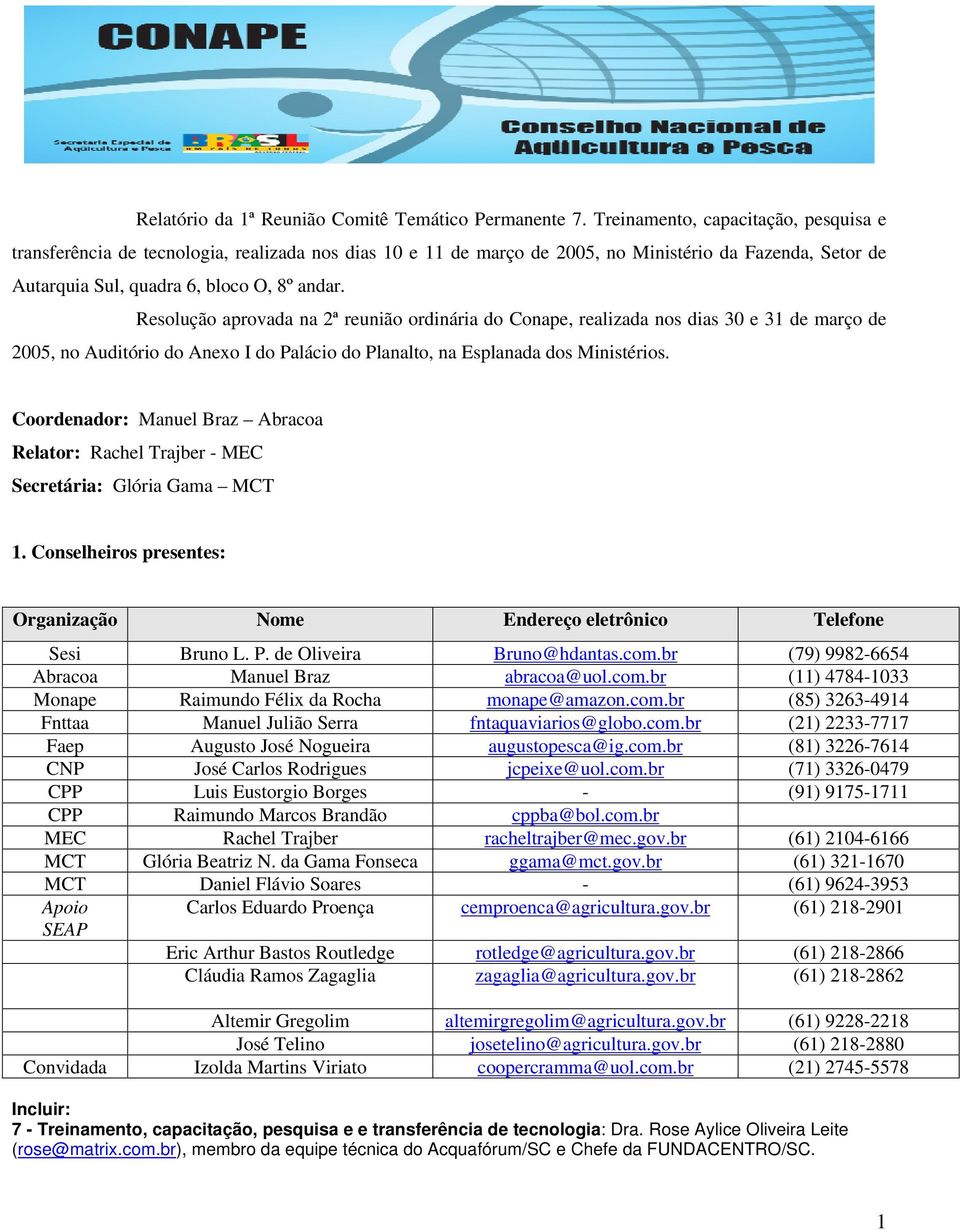 Resluçã aprvada na 2ª reuniã rdinária d Cnape, realizada ns dias 30 e 31 de març de 2005, n Auditóri d Anex I d Paláci d Planalt, na Esplanada ds Ministéris.