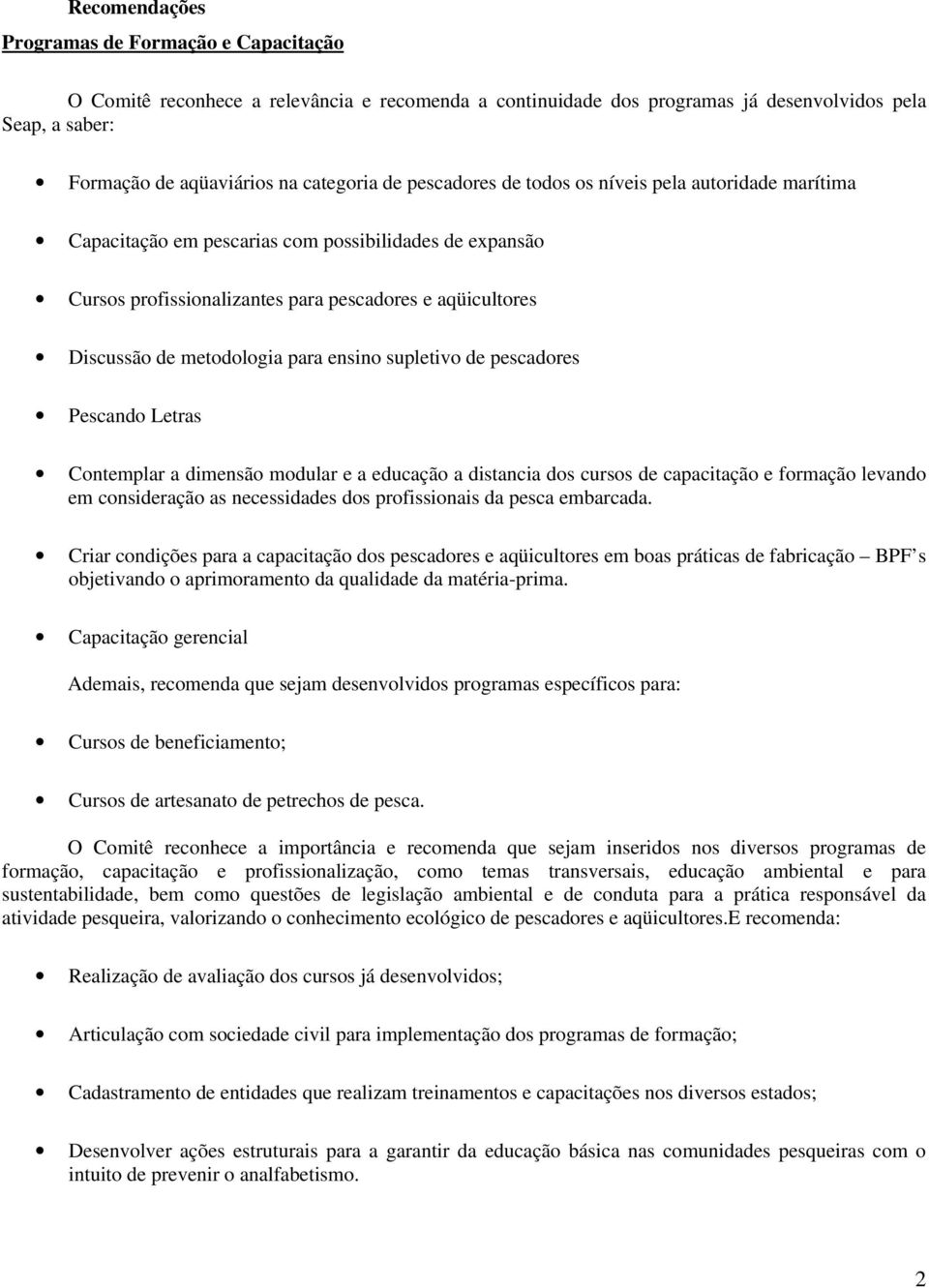 Letras Cntemplar a dimensã mdular e a educaçã a distancia ds curss de capacitaçã e frmaçã levand em cnsideraçã as necessidades ds prfissinais da pesca embarcada.