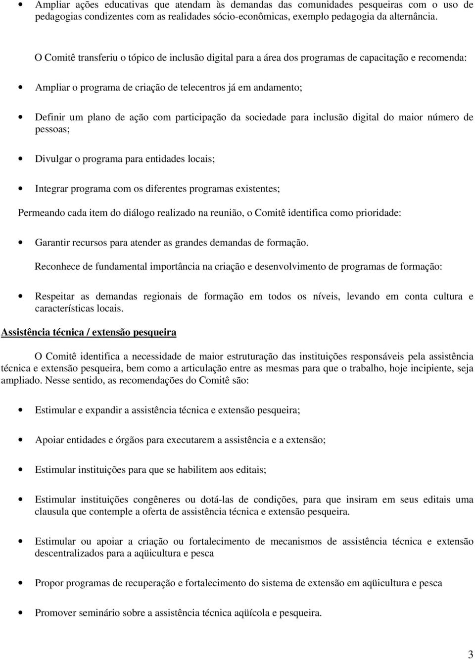 para inclusã digital d mair númer de pessas; Divulgar prgrama para entidades lcais; Integrar prgrama cm s diferentes prgramas existentes; Permeand cada item d diálg realizad na reuniã, Cmitê