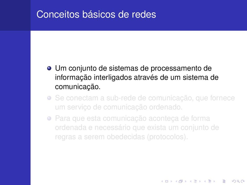 Se conectam a sub-rede de comunicação, que fornece um serviço de comunicação ordenado.