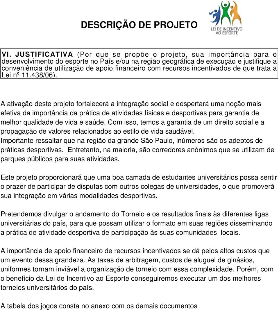 financeiro com recursos incentivados de que trata a Lei nº 11.438/06).