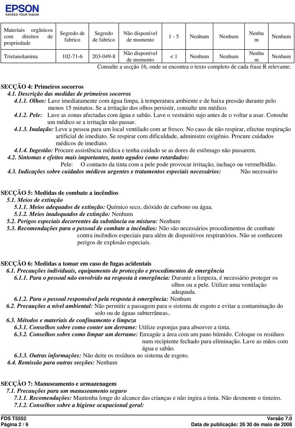 Se a irritação dos olhos persistir, consulte u édico. 4.1.2. Pele: Lave as zonas afectadas co água e sabão. Lave o vestuário sujo antes de o voltar a usar. Consulte u édico se a irritação não passar.