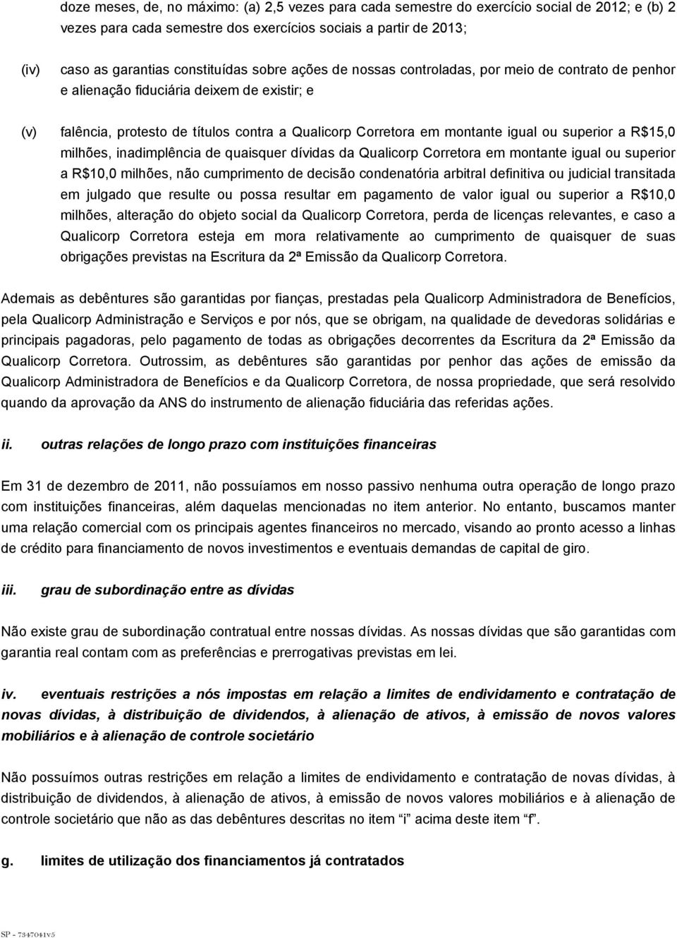 superior a R$15,0 milhões, inadimplência de quaisquer dívidas da Qualicorp Corretora em montante igual ou superior a R$10,0 milhões, não cumprimento de decisão condenatória arbitral definitiva ou