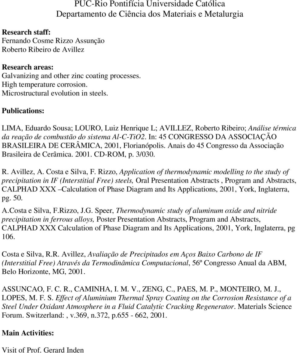 Publications: LIMA, Eduardo Sousa; LOURO, Luiz Henrique L; AVILLEZ, Roberto Ribeiro; Análise térmica da reação de combustão do sistema Al-C-TiO2.