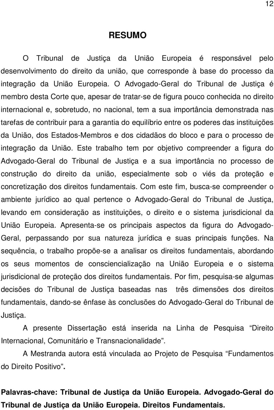 nas tarefas de contribuir para a garantia do equilíbrio entre os poderes das instituições da União, dos Estados-Membros e dos cidadãos do bloco e para o processo de integração da União.