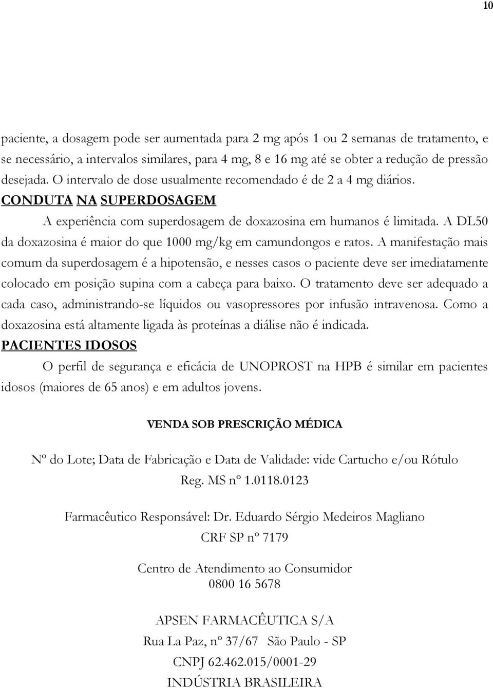 A DL50 da doxazosina é maior do que 1000 mg/kg em camundongos e ratos.