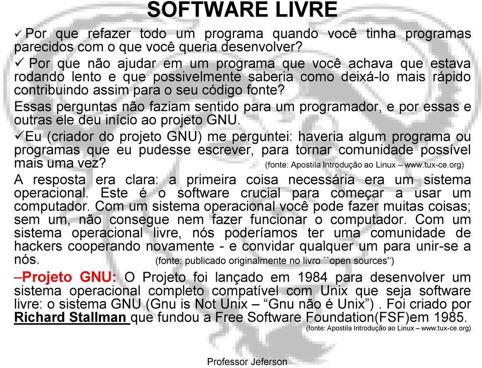 Essas perguntas não faziam sentido para um programador, e por essas e outras ele deu início ao projeto GNU.