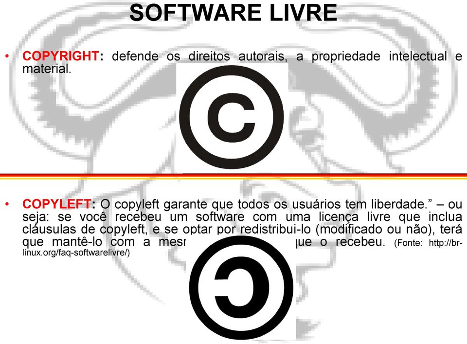 ou seja: se você recebeu um software com uma licença livre que inclua cláusulas de copyleft, e se