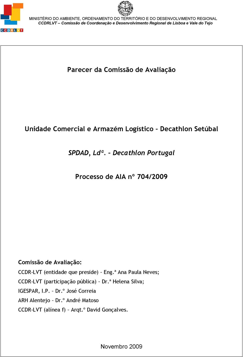 Decathlon Portugal Processo de AIA nº 704/2009 Comissão de Avaliação: CCDR-LVT (entidade que preside) Eng.