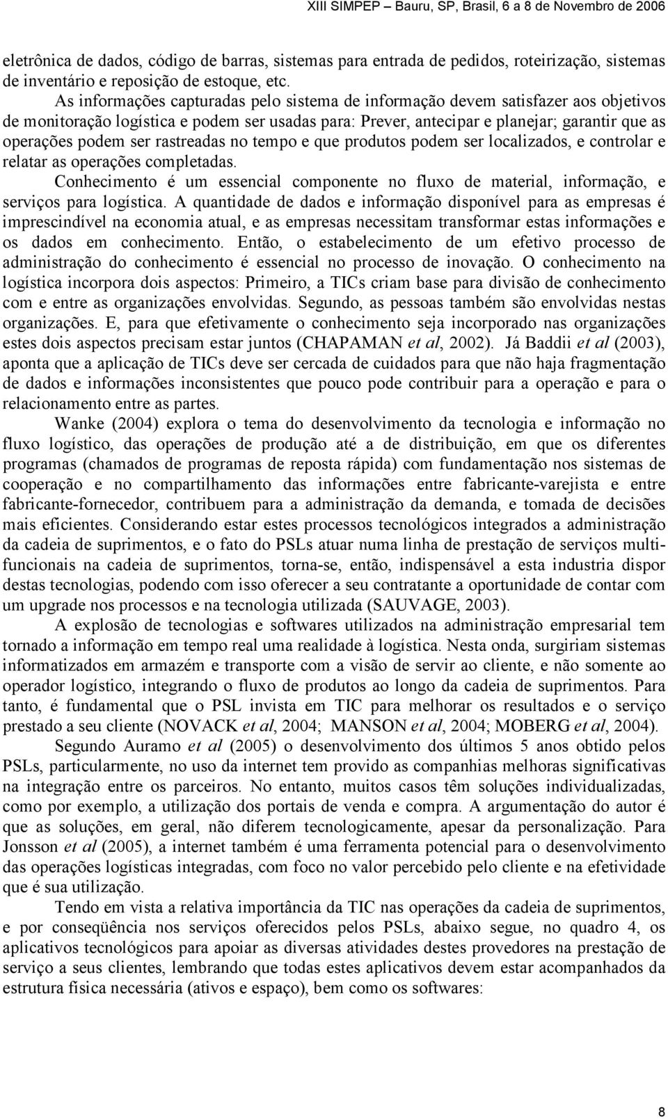 rastreadas no tempo e que produtos podem ser localizados, e controlar e relatar as operações completadas.