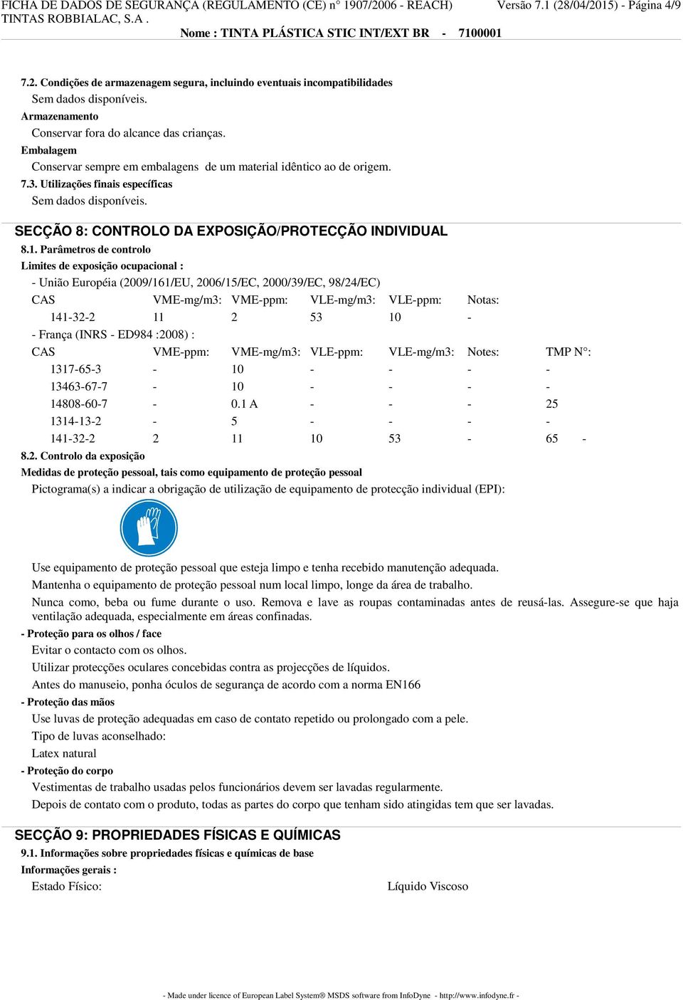 Parâmetros de controlo Limites de exposição ocupacional : - União Européia (2009/161/EU, 2006/15/EC, 2000/39/EC, 98/24/EC) CAS VME-mg/m3: VME-ppm: VLE-mg/m3: VLE-ppm: Notas: 141-32-2 11 2 53 10 - -