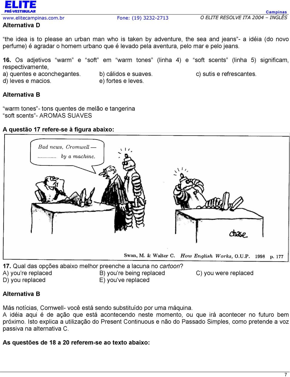 e) fortes e leves. warm tones - tons quentes de melão e tangerina soft scents - AROMAS SUAVES A questão 17 refere-se à figura abaixo: 17. Qual das opções abaixo melhor preenche a lacuna no cartoon?