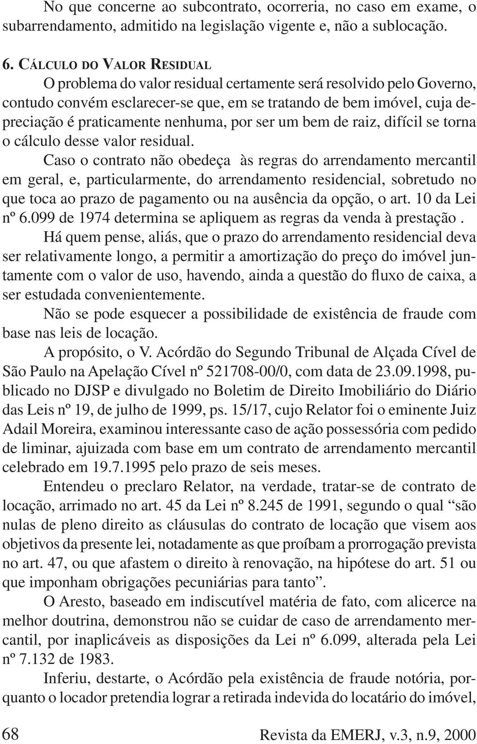 por ser um bem de raiz, difícil se torna o cálculo desse valor residual.