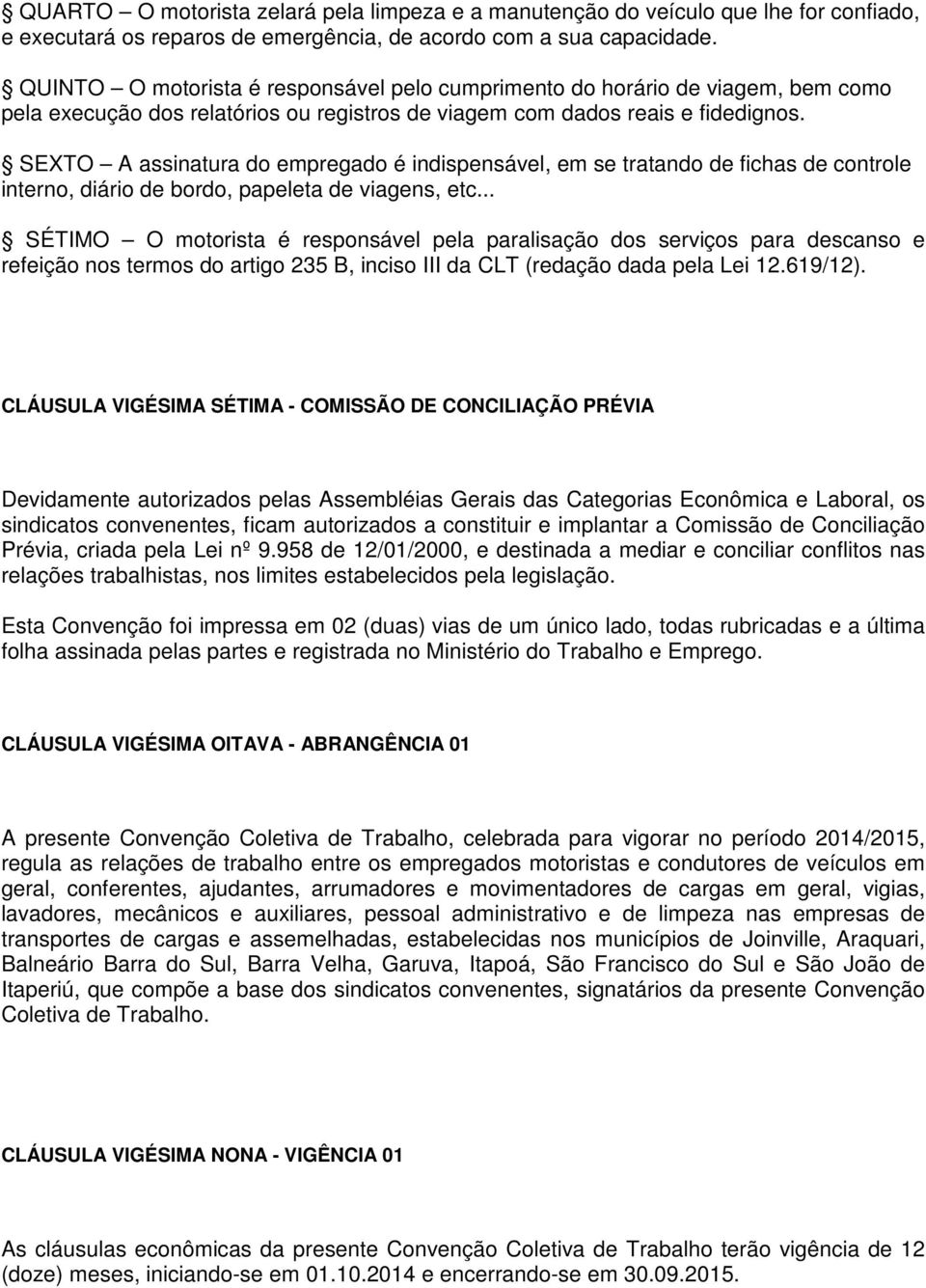 SEXTO A assinatura do empregado é indispensável, em se tratando de fichas de controle interno, diário de bordo, papeleta de viagens, etc.