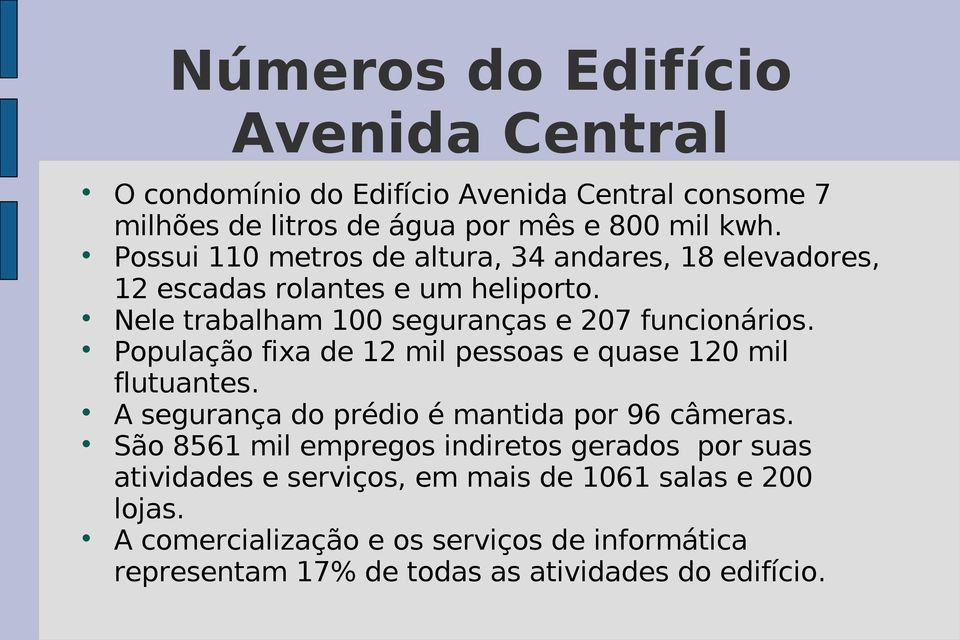 População fixa de 12 mil pessoas e quase 120 mil flutuantes. A segurança do prédio é mantida por 96 câmeras.