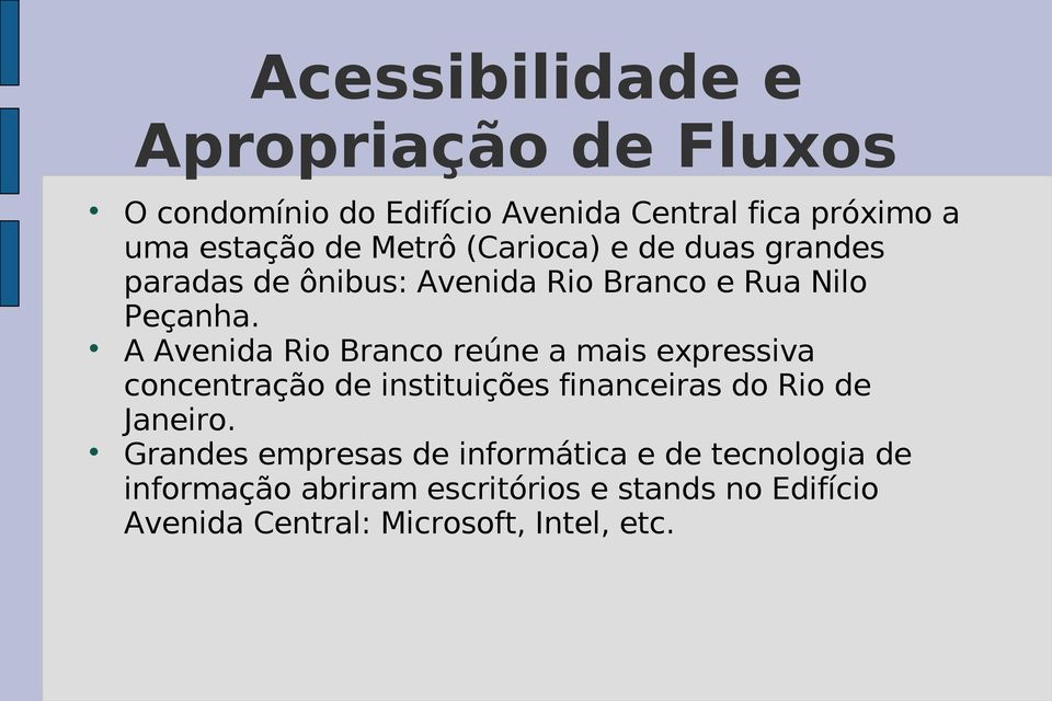 A Avenida Rio Branco reúne a mais expressiva concentração de instituições financeiras do Rio de Janeiro.