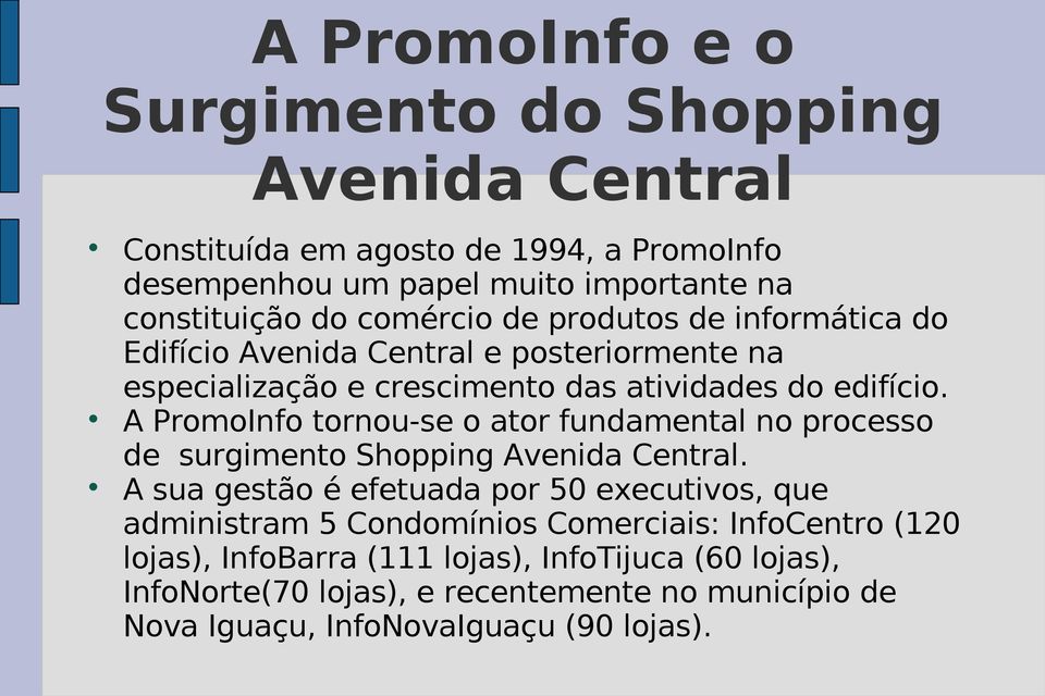 A PromoInfo tornou-se o ator fundamental no processo de surgimento Shopping Avenida Central.