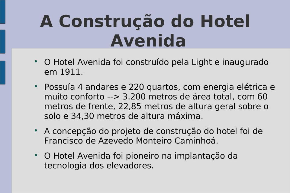 200 metros de área total, com 60 metros de frente, 22,85 metros de altura geral sobre o solo e 34,30 metros de