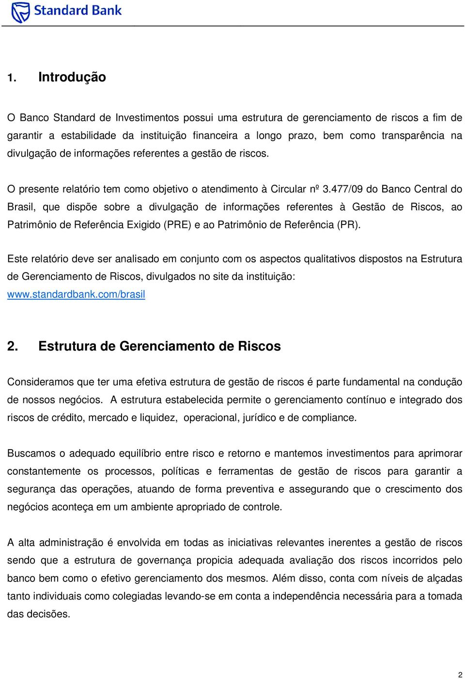 477/09 do Banco Central do Brasil, que dispõe sobre a divulgação de informações referentes à Gestão de Riscos, ao Patrimônio de Referência Exigido (PRE) e ao Patrimônio de Referência (PR).