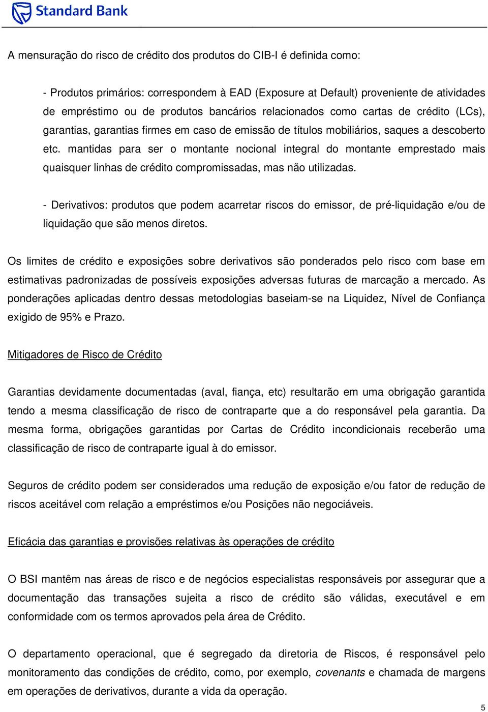 mantidas para ser o montante nocional integral do montante emprestado mais quaisquer linhas de crédito compromissadas, mas não utilizadas.