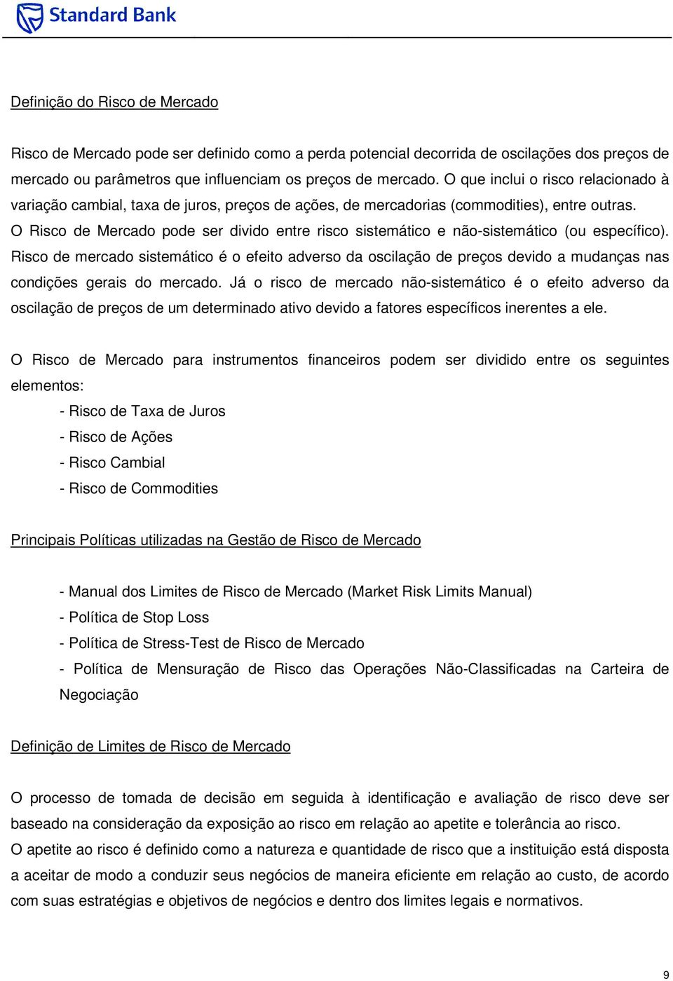 O Risco de Mercado pode ser divido entre risco sistemático e não-sistemático (ou específico).