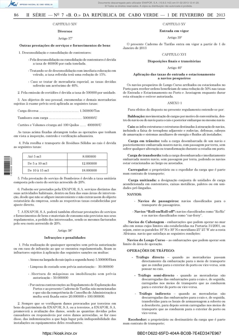 - Tratando-se de desconsolidação com imediata colocação em veículo, a taxa referida terá uma redução de 15%. - Caso se tratar de mercadoria especial, as taxas devidas sofrerão um acréscimo de 40%. 2.