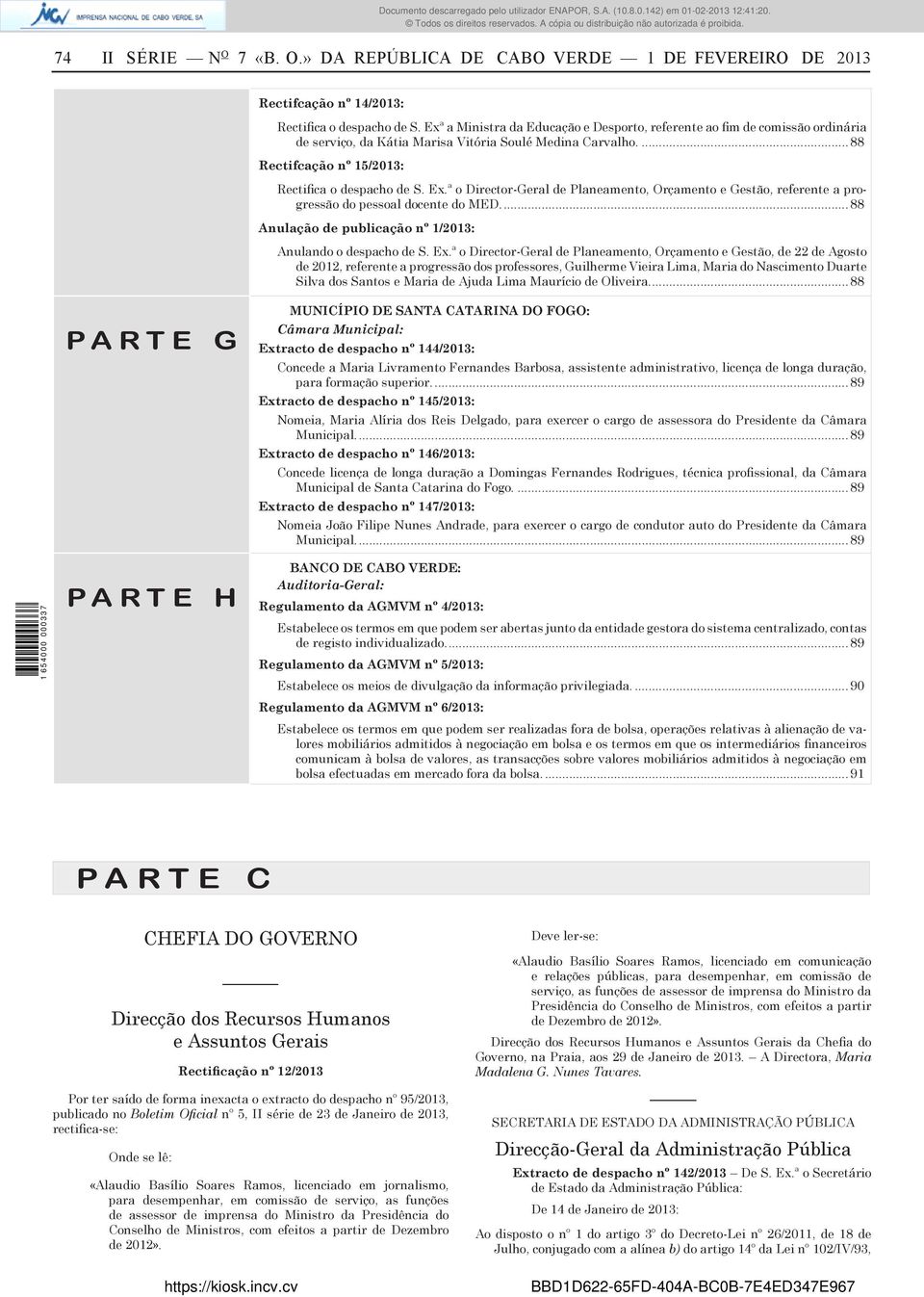 ª o Director-Geral de Planeamento, Orçamento e Gestão, referente a progressão do pessoal docente do MED.... 88 Anulação de publicação nº 1/2013: Anulando o despacho de S. Ex.