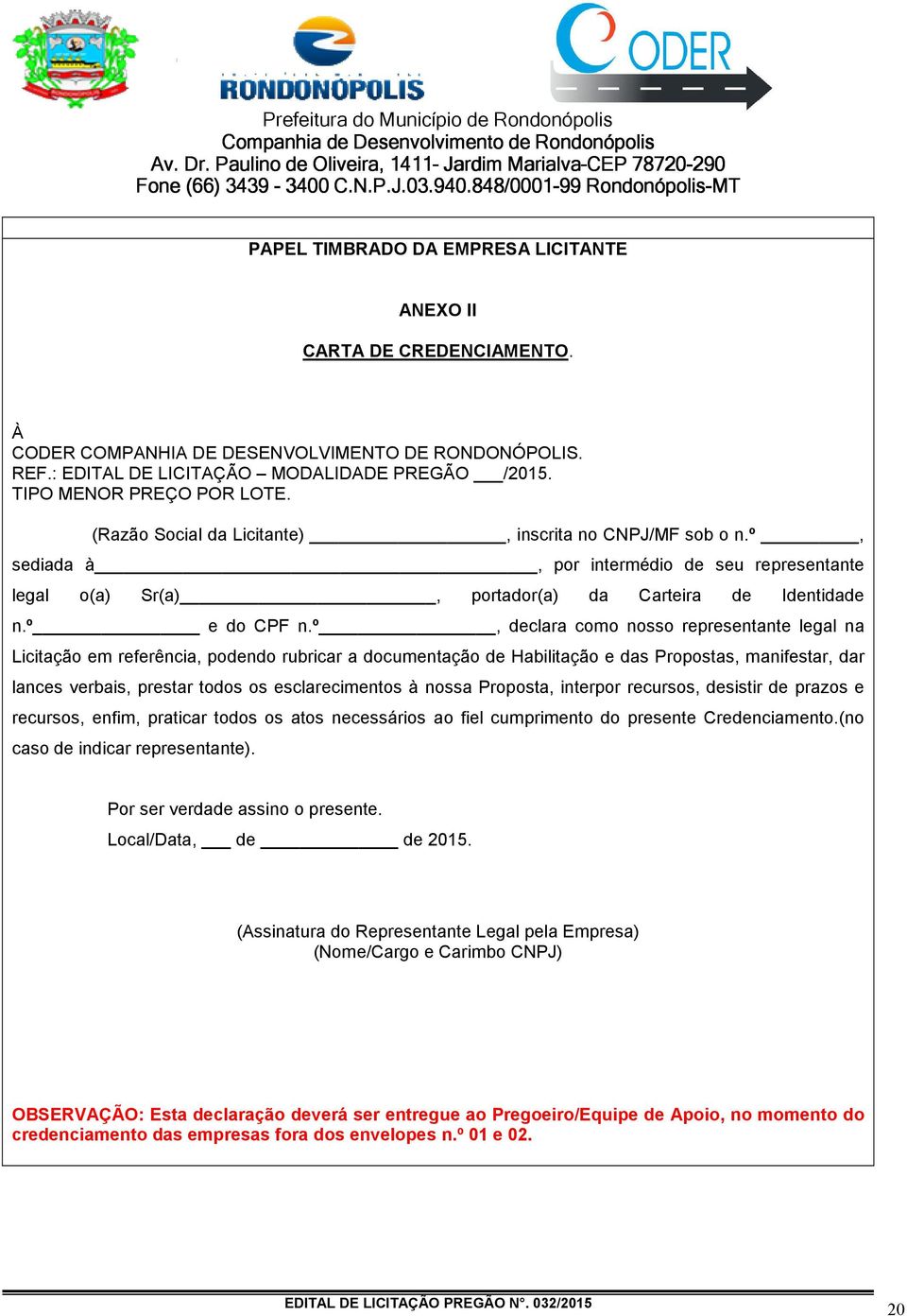 º, sediada à, por intermédio de seu representante legal o(a) Sr(a), portador(a) da Carteira de Identidade n.º e do CPF n.