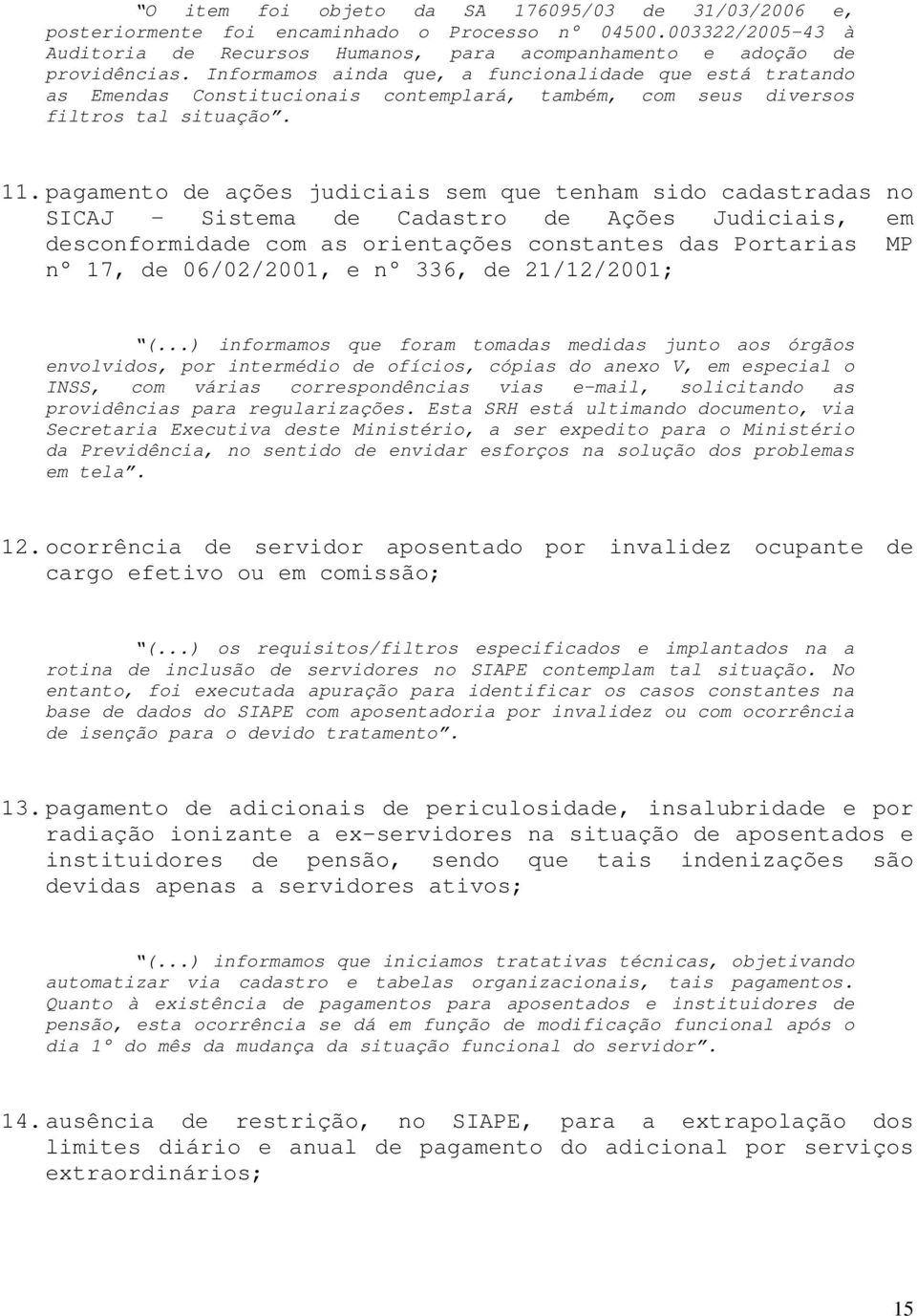 pagamento de ações judiciais sem que tenham sido cadastradas no SICAJ Sistema de Cadastro de Ações Judiciais, em desconformidade com as orientações constantes das Portarias MP n 17, de 06/02/2001, e