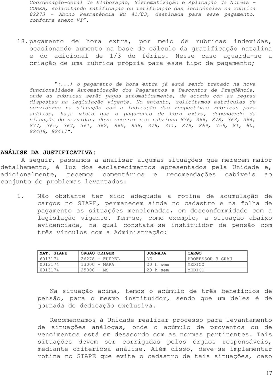 Nesse caso aguarda-se a criação de uma rubrica própria para esse tipo de pagamento; (.