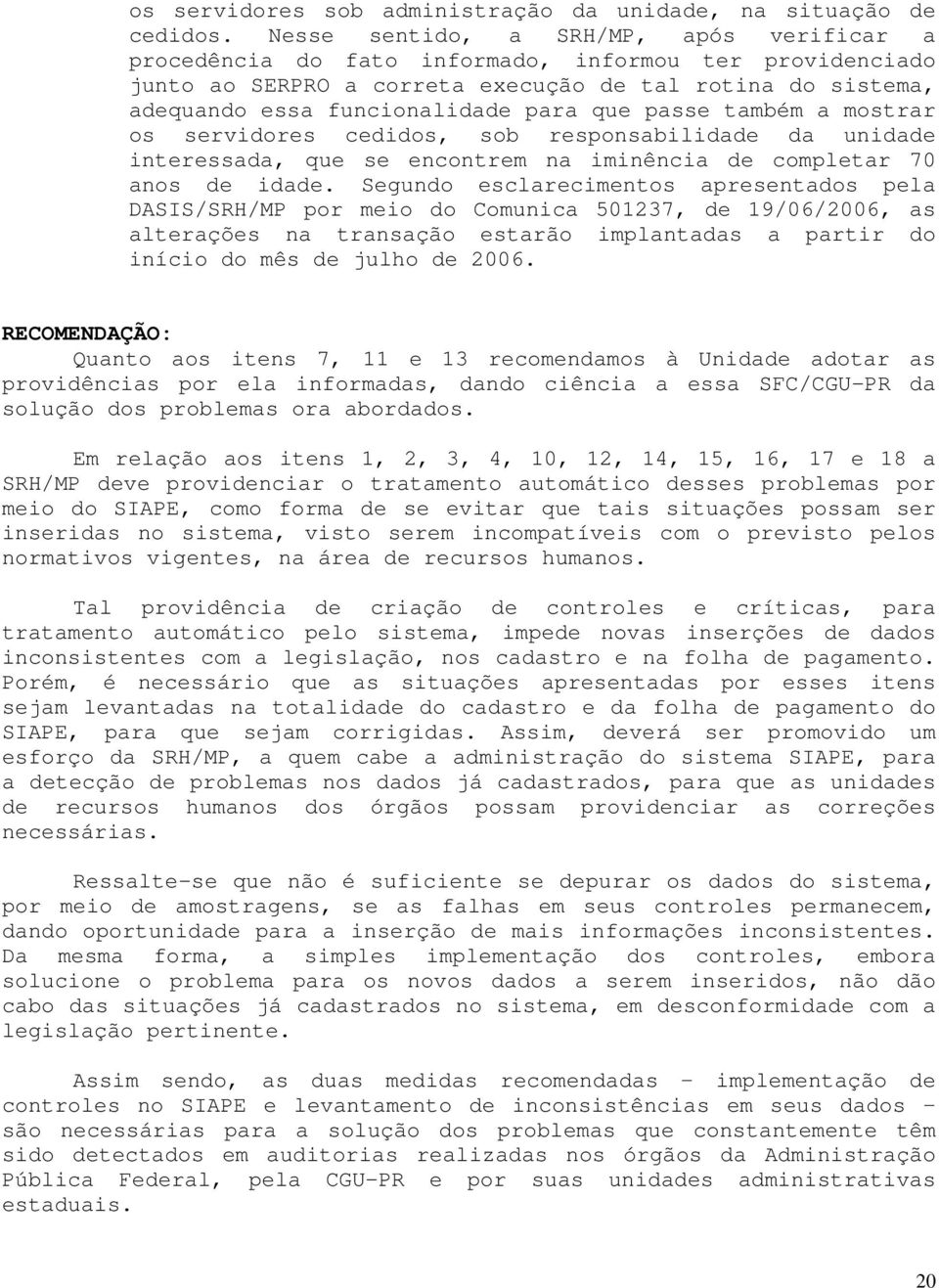 passe também a mostrar os servidores cedidos, sob responsabilidade da unidade interessada, que se encontrem na iminência de completar 70 anos de idade.