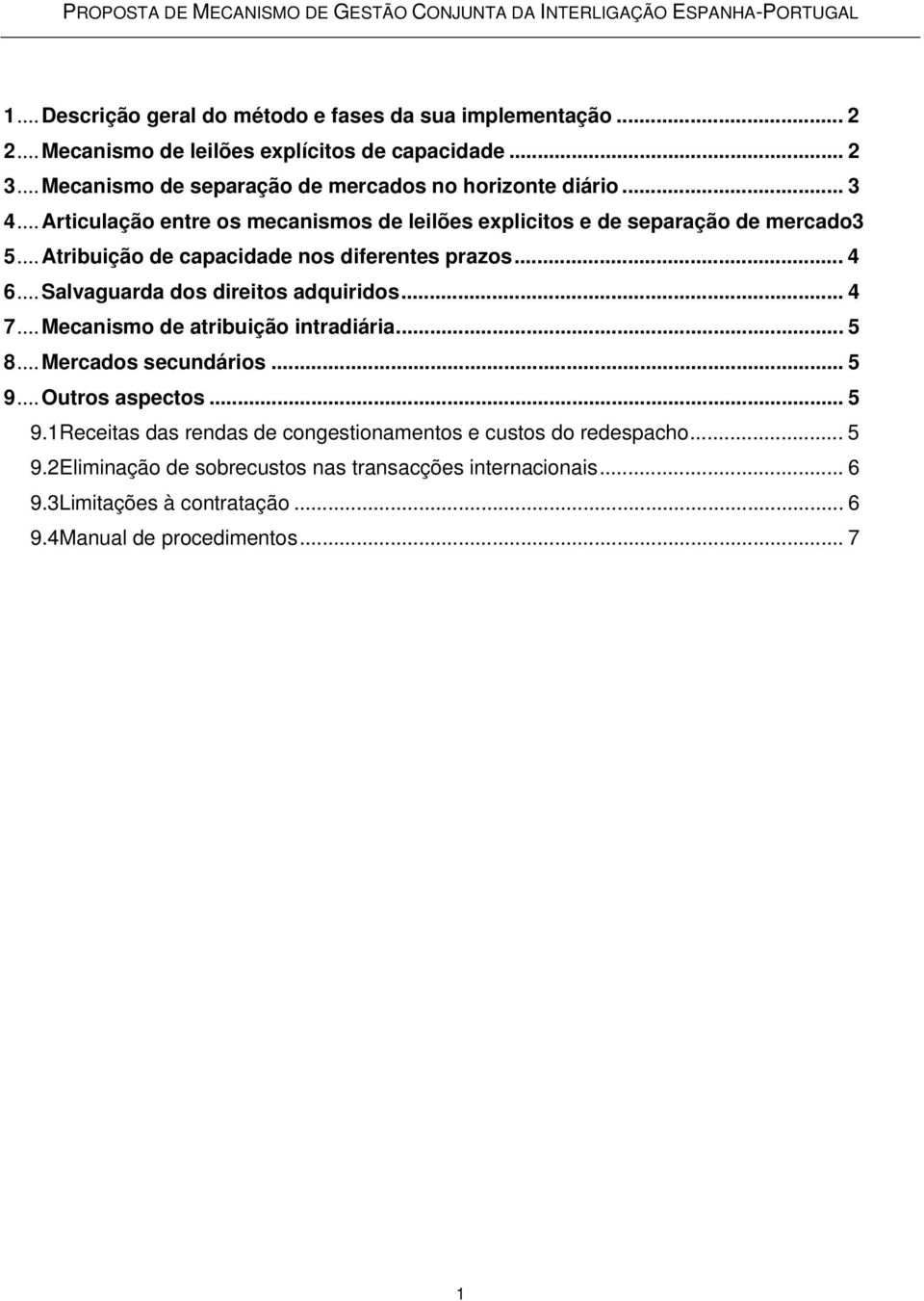 ..Atribuição de capacidade nos diferentes prazos... 4 6...Salvaguarda dos direitos adquiridos... 4 7...Mecanismo de atribuição intradiária... 5 8...Mercados secundários.