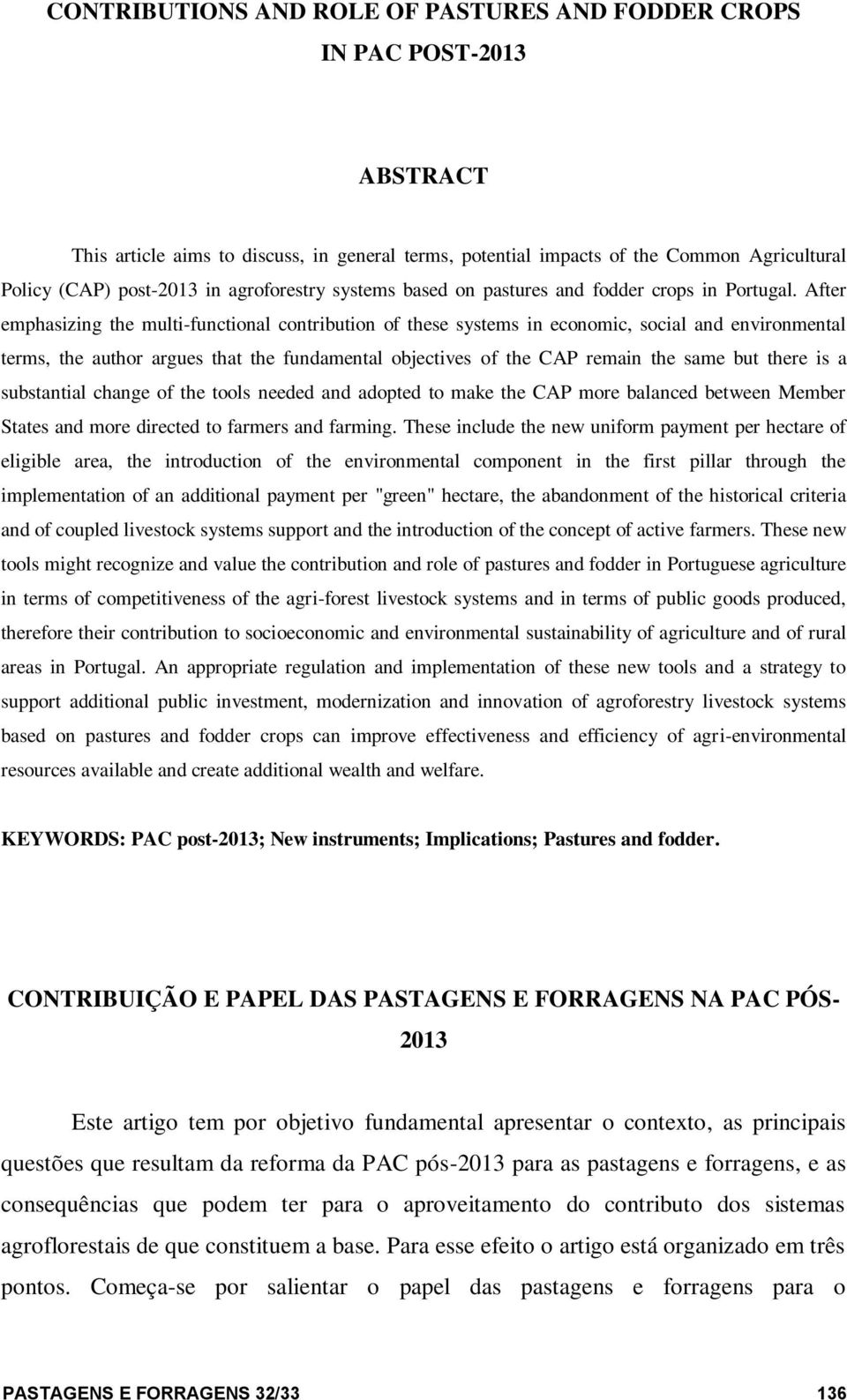 After emphasizing the multi-functional contribution of these systems in economic, social and environmental terms, the author argues that the fundamental objectives of the CAP remain the same but