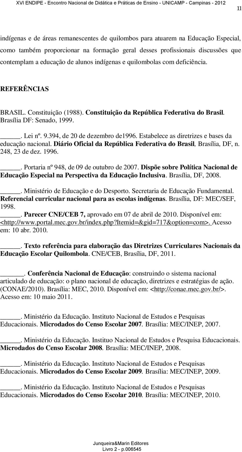 Estabelece as diretrizes e bases da educação nacional. Diário Oficial da República Federativa do Brasil, Brasília, DF, n. 248, 23 de dez. 1996.. Portaria nº 948, de 09 de outubro de 2007.