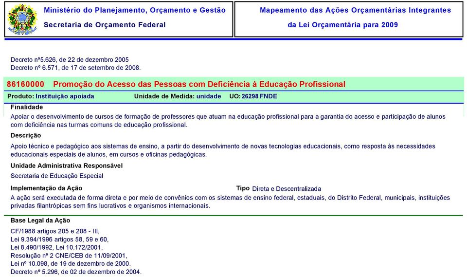 desenvolvimento de cursos de formação de professores que atuam na educação profissional para a garantia do acesso e participação de alunos com deficiência nas turmas comuns de educação profissional.