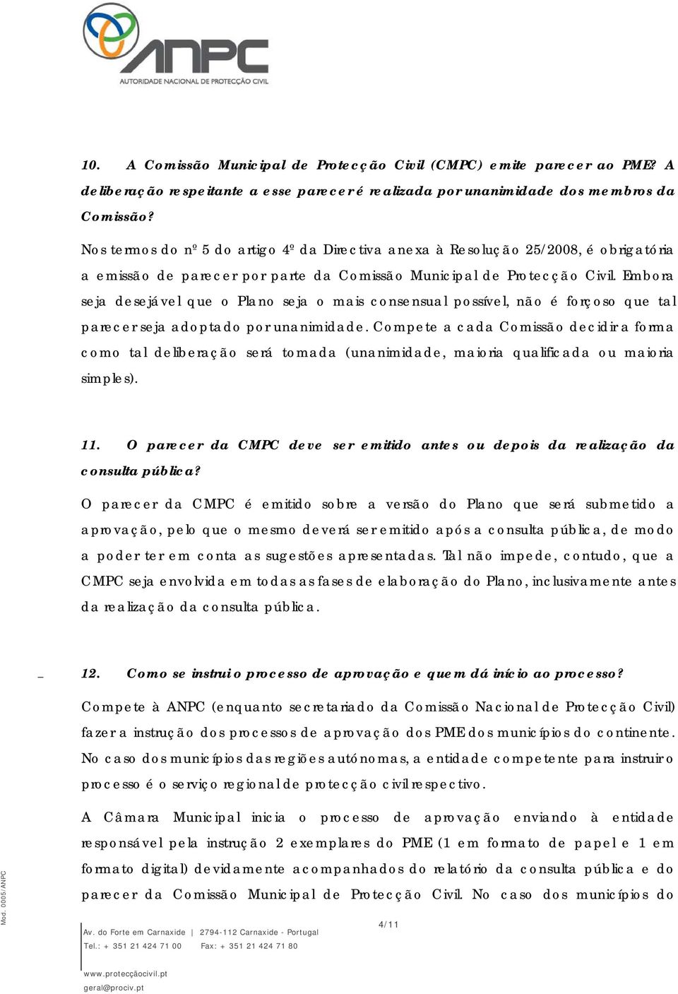 Embora seja desejável que o Plano seja o mais consensual possível, não é forçoso que tal parecer seja adoptado por unanimidade.