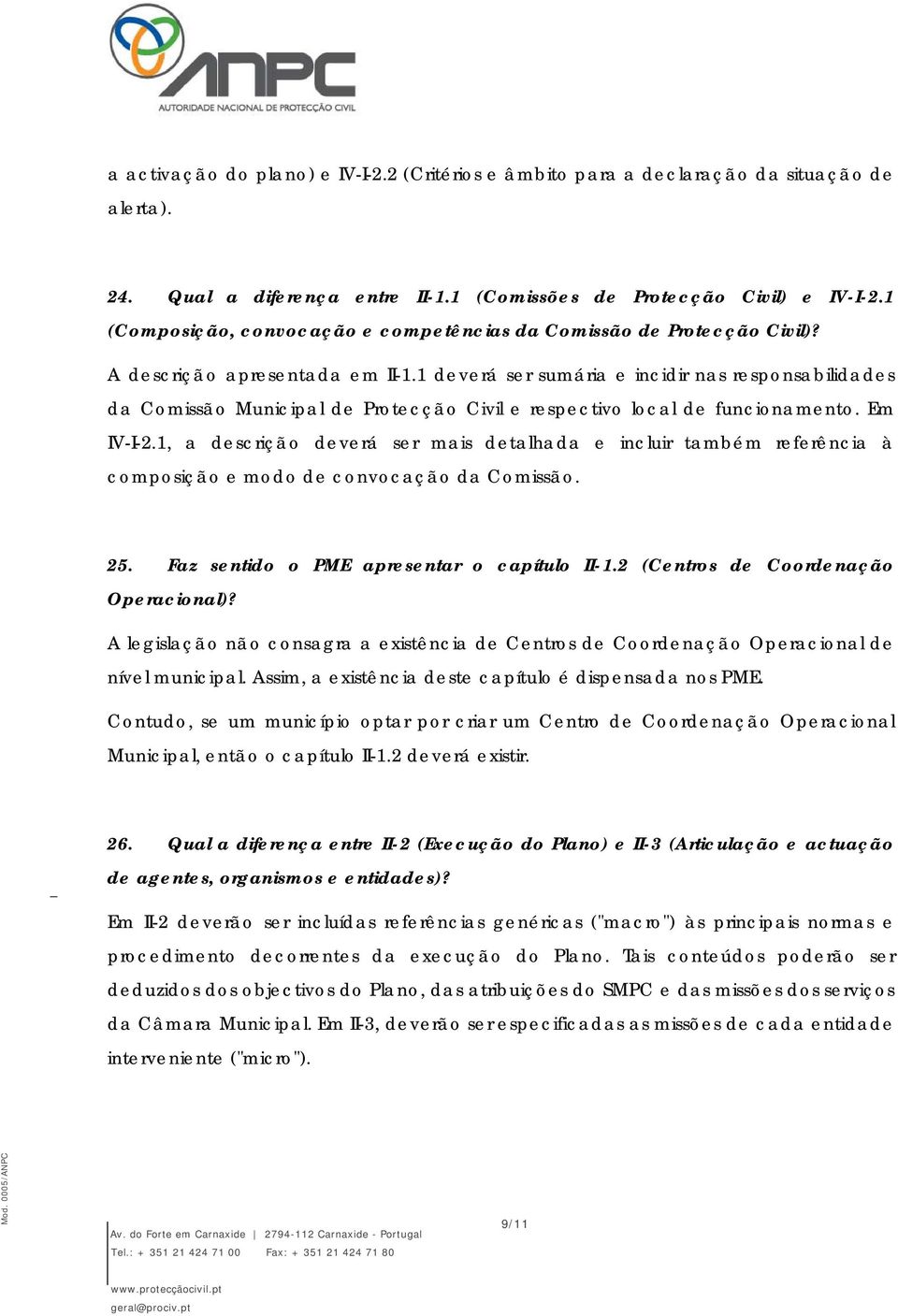 1 deverá ser sumária e incidir nas responsabilidades da Comissão Municipal de Protecção Civil e respectivo local de funcionamento. Em IV-I-2.