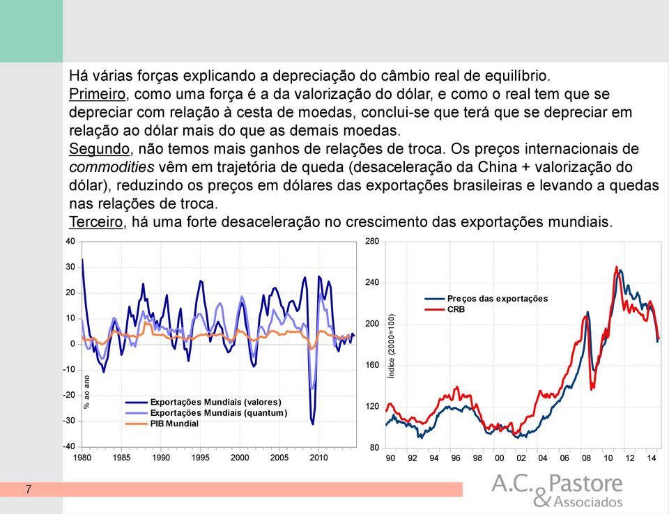 moedas. Segundo, não temos mais ganhos de relações de troca.